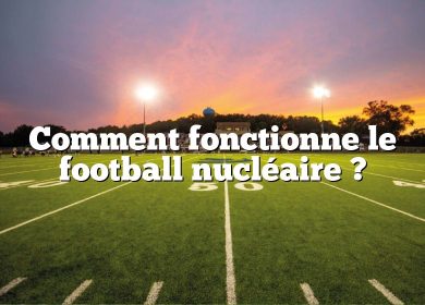 Comment fonctionne le football nucléaire ?