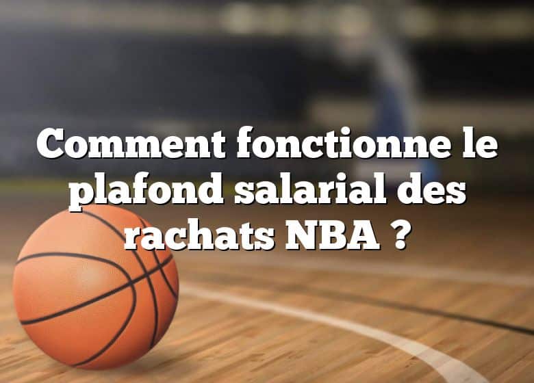 Comment fonctionne le plafond salarial des rachats NBA ?