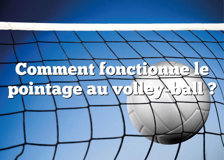 Comment fonctionne le pointage au volley-ball ?