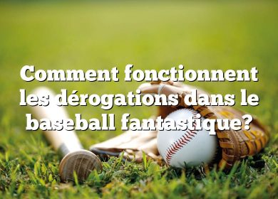 Comment fonctionnent les dérogations dans le baseball fantastique?