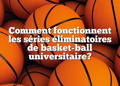 Comment fonctionnent les séries éliminatoires de basket-ball universitaire?