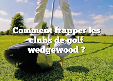 Comment frapper les clubs de golf wedgewood ?