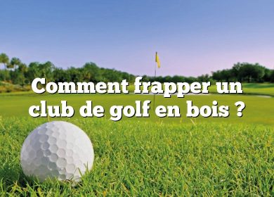 Comment frapper un club de golf en bois ?