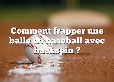 Comment frapper une balle de baseball avec backspin ?