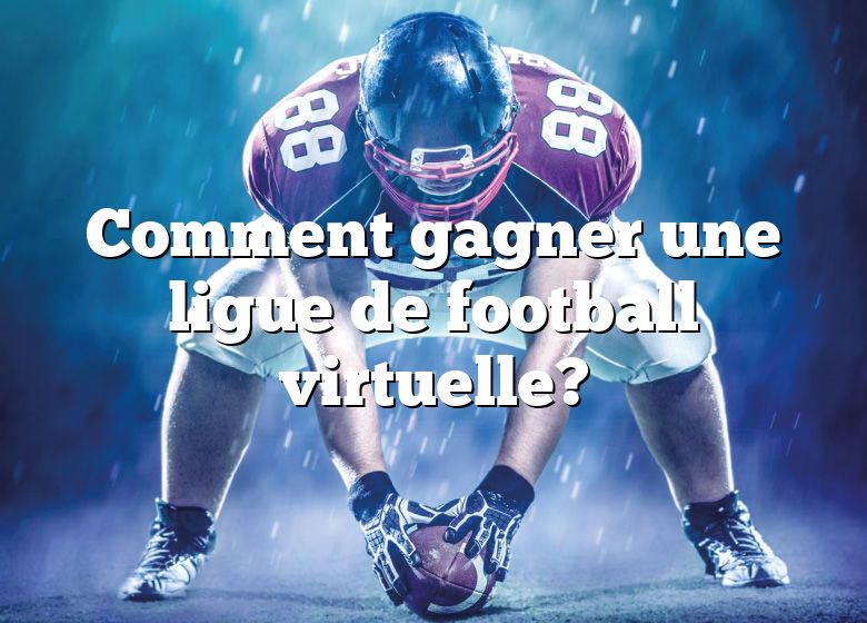 Comment gagner une ligue de football virtuelle?