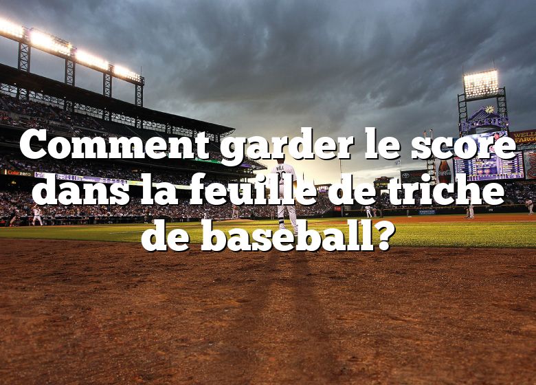 Comment garder le score dans la feuille de triche de baseball?