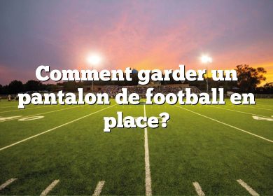 Comment garder un pantalon de football en place?