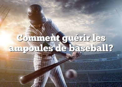 Comment guérir les ampoules de baseball?