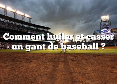 Comment huiler et casser un gant de baseball ?