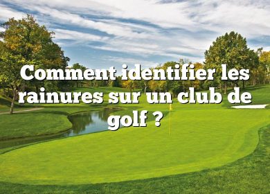 Comment identifier les rainures sur un club de golf ?
