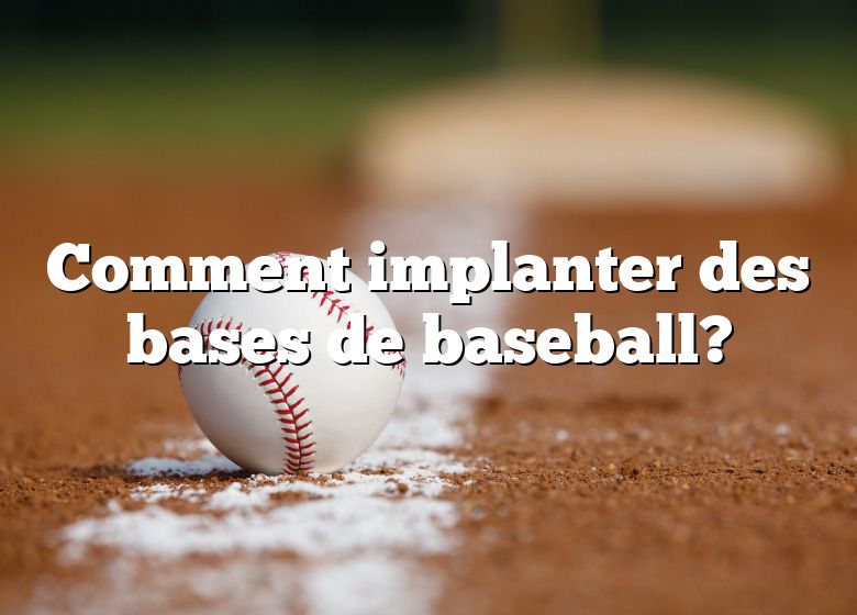 Comment implanter des bases de baseball?