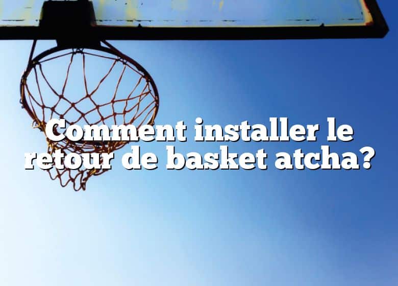 Comment installer le retour de basket atcha?