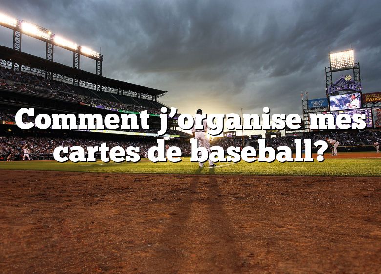 Comment j’organise mes cartes de baseball?