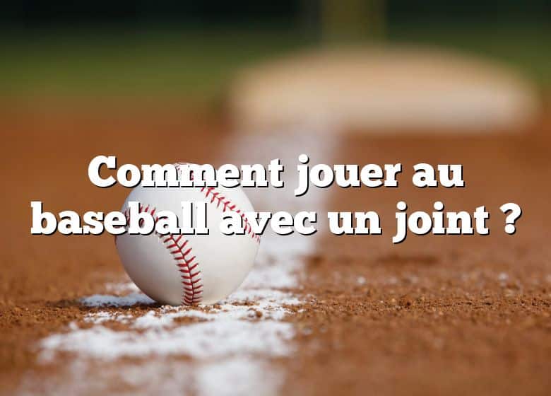 Comment jouer au baseball avec un joint ?