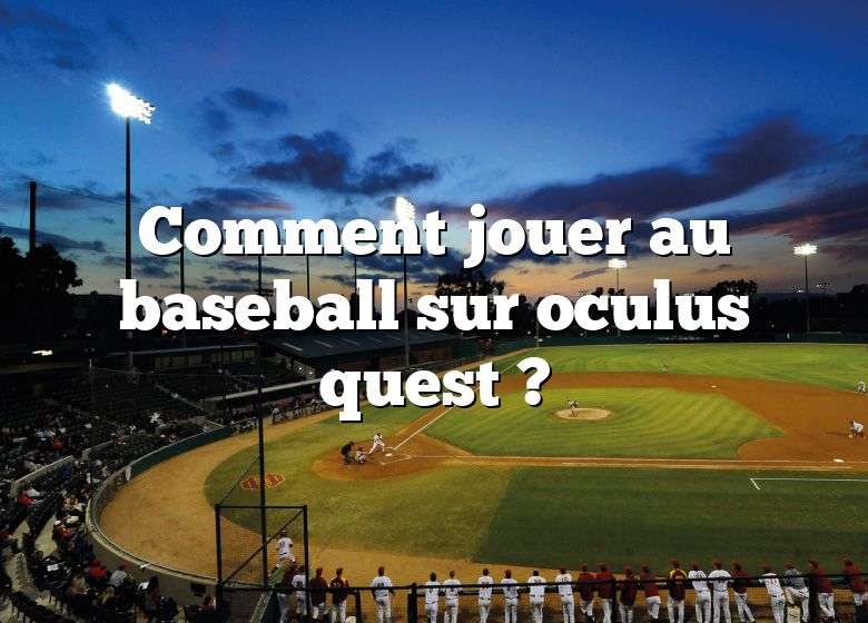 Comment jouer au baseball sur oculus quest ?