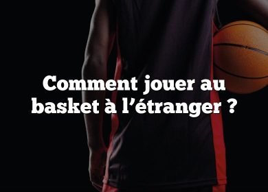 Comment jouer au basket à l’étranger ?