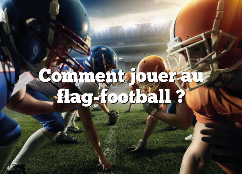 Comment jouer au flag-football ?