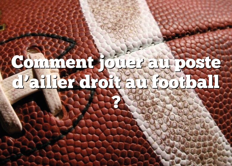 Comment jouer au poste d’ailier droit au football ?