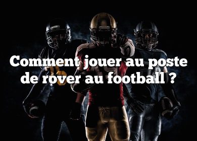 Comment jouer au poste de rover au football ?