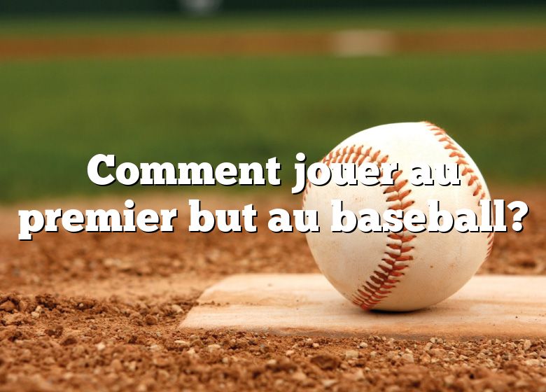 Comment jouer au premier but au baseball?