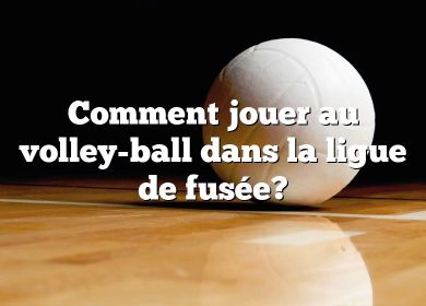 Comment jouer au volley-ball dans la ligue de fusée?