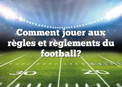 Comment jouer aux règles et règlements du football?
