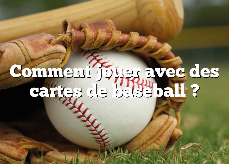 Comment jouer avec des cartes de baseball ?