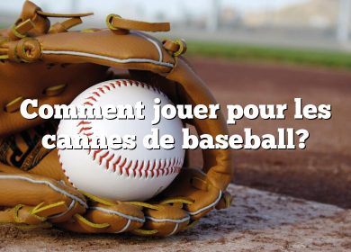 Comment jouer pour les cannes de baseball?