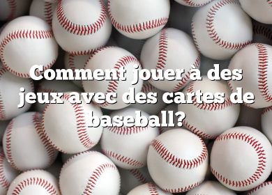 Comment jouer à des jeux avec des cartes de baseball?