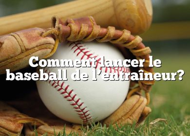 Comment lancer le baseball de l’entraîneur?