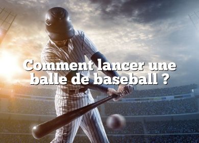 Comment lancer une balle de baseball ?