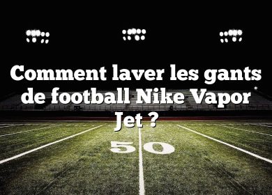 Comment laver les gants de football Nike Vapor Jet ?