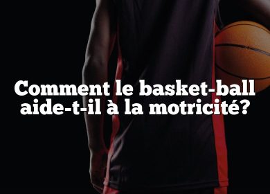 Comment le basket-ball aide-t-il à la motricité?