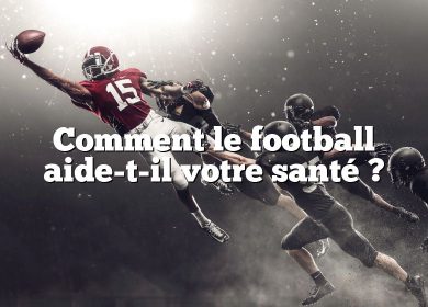 Comment le football aide-t-il votre santé ?