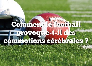 Comment le football provoque-t-il des commotions cérébrales ?