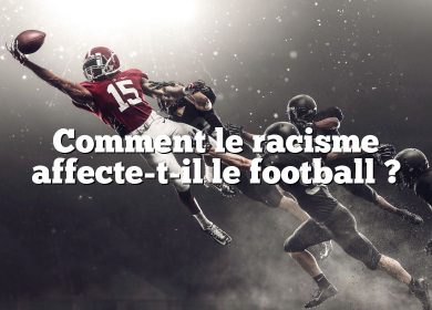 Comment le racisme affecte-t-il le football ?