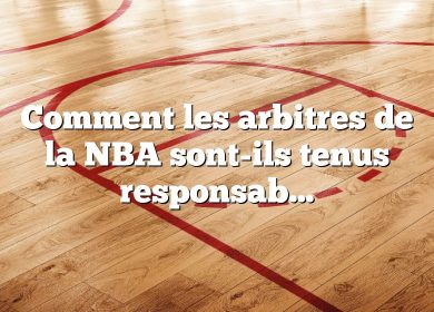 Comment les arbitres de la NBA sont-ils tenus responsables ?