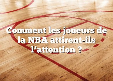 Comment les joueurs de la NBA attirent-ils l’attention ?