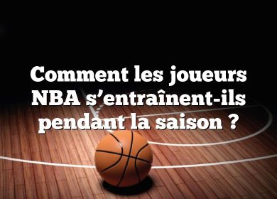 Comment les joueurs NBA s’entraînent-ils pendant la saison ?