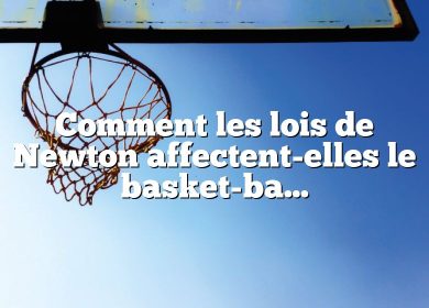 Comment les lois de Newton affectent-elles le basket-ball ?