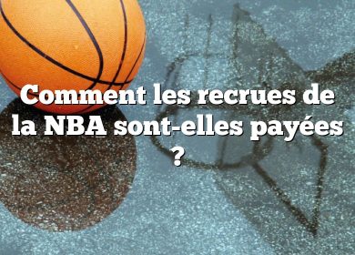 Comment les recrues de la NBA sont-elles payées ?