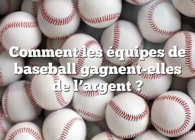 Comment les équipes de baseball gagnent-elles de l’argent ?