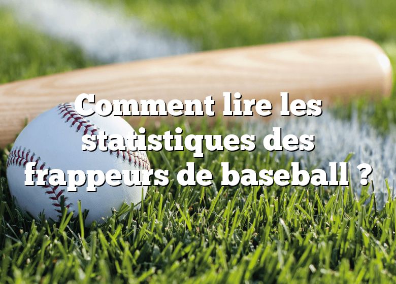 Comment lire les statistiques des frappeurs de baseball ?