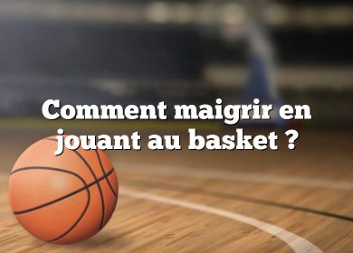 Comment maigrir en jouant au basket ?