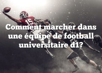 Comment marcher dans une équipe de football universitaire d1?