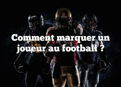 Comment marquer un joueur au football ?