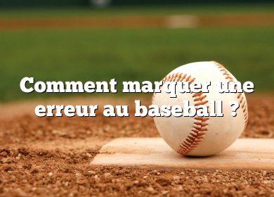 Comment marquer une erreur au baseball ?