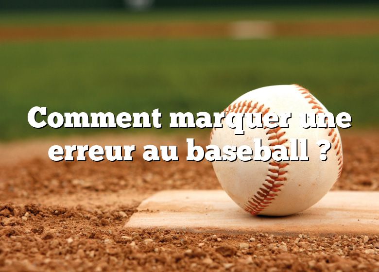 Comment marquer une erreur au baseball ?