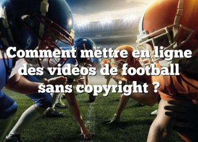 Comment mettre en ligne des vidéos de football sans copyright ?