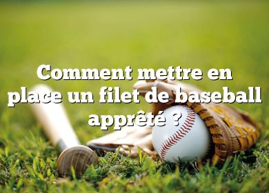 Comment mettre en place un filet de baseball apprêté ?